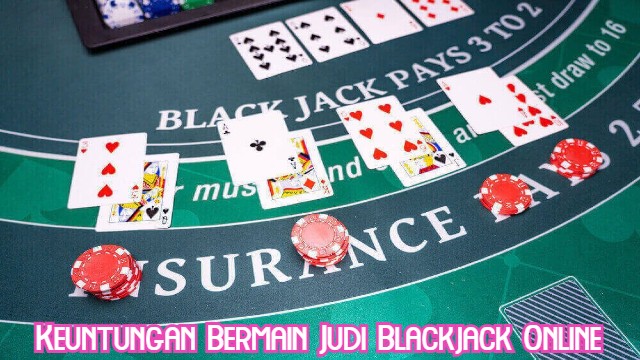 Keuntungan Bermain Judi Blackjack Online