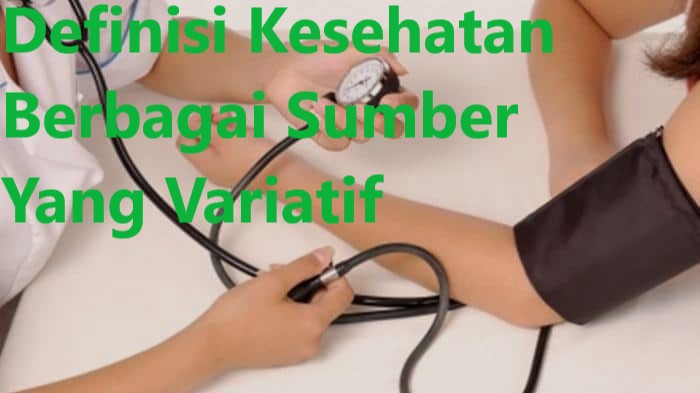 Definisi Kesehatan Berbagai Sumber Yang Variatif