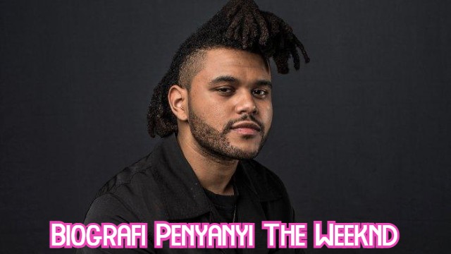 Biografi Penyanyi The Weeknd